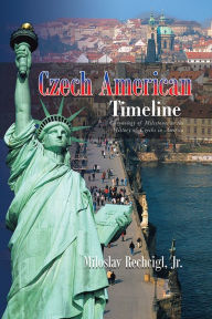 Title: Czech American Timeline: Chronology of Milestones in the History of Czechs in America, Author: Miloslav Rechcigl
