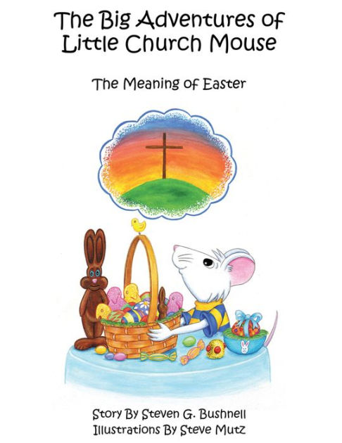 The Big Adventures of Little Church Mouse: The Meaning of Easter 4 by