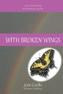 WITH BROKEN WINGS: A true story of healing and reclaiming a voice lost