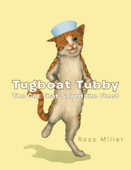 Title: Tugboat Tubby the Cat That Saved the Fleet, Author: Ross Miller