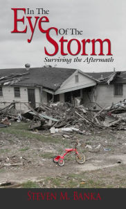 Title: In The Eye Of The Storm: Surviving the Aftermath, Author: Steven M. Banka