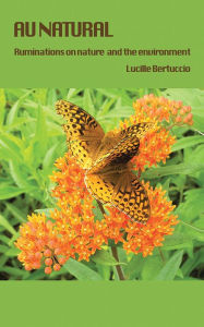 Title: Au Natural: Ruminations on Nature, Author: Lucille J. Bertuccio