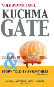 Title: Kuchmagate: And Collapse of the Orange Idea, Author: Volodymyr Tsvil