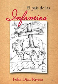 Title: El Pais de Las Infamias, Author: Felix Diaz Rivera