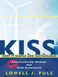 Title: KISS: Keep It Simple and Sustainable: Lean Leadership Methods that Build Sustainment, Author: Lowell J. Puls