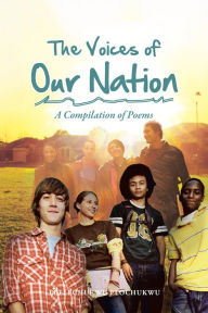 Title: The Voices of Our Nation: A Compilation of Poems, Author: Ebelechukwu Elochukwu