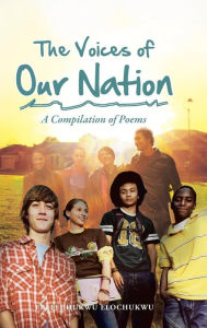 Title: The Voices of Our Nation: A Compilation of Poems, Author: Ebelechukwu Elochukwu
