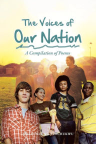 Title: The Voices of Our Nation: A Compilation of Poems, Author: Ebelechukwu Elochukwu