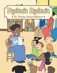 Title: Dyslexia Byslexia, Author: Dr. Cherita Johnson-Morrow