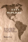 Etta Misplaced: The Story of Etta Place the Woman Who Was Much More Than the Sundance Kid S Girlfriend