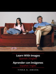 Title: Learn With Images Spanish / English: Aprender con imágenes Español / Inglés, Author: Yinka A. Amuda