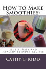 How to Make Smoothies: Simple, Easy and Healthy Blender Recipes