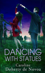 Title: Dancing With Statues, Author: Caroline Doherty de Novoa