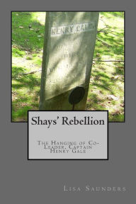 Shays' Rebellion: The Hanging of Co-Leader, Captain Henry Gale