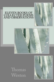 Title: Eleven Books of Collected Poems and Observations, Author: Thomas Weston