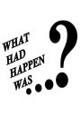 What had happen was...