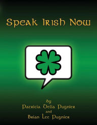 Title: Speak Irish Now, Author: Brian Lee Pugnier
