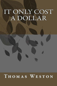 Title: It Only Cost a Dollar, Author: Thomas Weston