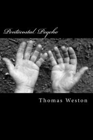 Title: Pentecostal Psycho, Author: Thomas Weston