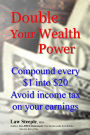 Double Your Wealth Power: Compound every $1 into $20; Avoid income taxon your earnings