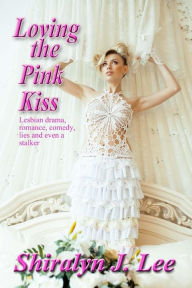 Title: Loving the Pink Kiss, Author: Shiralyn J Lee