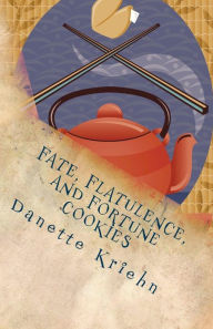 Title: Fate, Flatulence, and Fortune Cookies, Author: Danette Kriehn