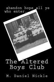 Title: The Altered Boys Club, Author: M Daniel Nickle