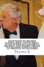 Fast Ways To Riches With Forex Little Dirty Secrets And Weird Tricks To Profits With Forex: Bust Through The Losing Cycle, Escape 9-5, Live Anywhere, Join The New Rich