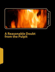 Title: A Reasonable Doubt from the Pulpit: A Reasonable Doubt from the Pulpit, Author: Robert Elliott