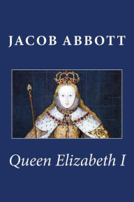 Title: Queen Elizabeth I, Author: Jacob Abbott