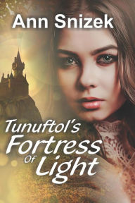 Title: Tunuftol's Fortress of Light: Tunuftol Book 1, Author: Ann Snizek