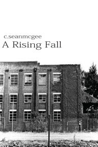 Title: A Rising Fall, Author: C Sean McGee
