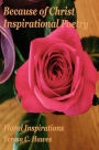 Because of Christ Inspirational Poetry: Floral Inspirations