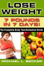 Lose Weight: 7 Pounds In 7 Days: The Complete Body Transformation Guide