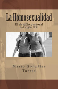 Title: La Homosexualidad: El desafÃ¯Â¿Â½o pastoral del siglo XXI, Author: Mario Gonzalez Torres