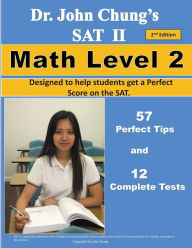 Dr. John Chung's SAT II Math Level 2 ---- 2nd Edition: To get a Perfect Score on the SAT