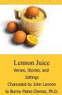 Lennon Juice: Verses, Stories, and Jottings Channeled by John Lennon to Bunny Paine-Clemes