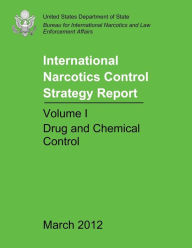 Title: International Narcotics Control Strategy Report - Volume I: Drug and Chemical Control, Author: International Narcotics and Law Enforcem