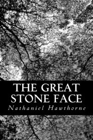 Title: The Great Stone Face: And Other Tales Of The White Mountains, Author: Nathaniel Hawthorne