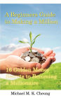 A Beginners Guide to Making a Million: 16 Golden Money Secrets to Becoming a Millionaire
