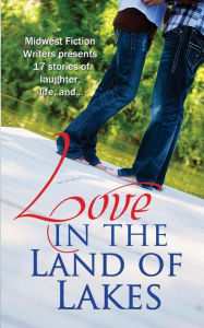 Title: Love in the Land of Lakes: An Anthology of the Midwest Fiction Writers, Author: Jody Vitek