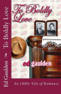To Boldly Love: A Love Story Based on an 1881 Diary