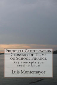 Principal Certification Glossary of Terms on School Finance: Key concepts you need to know