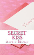 Title: Secret Kiss: Love and Erotic Verse, Author: Astrid Brown