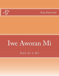 Title: Iwe Aworan Mi: Kun ki o Ko, Author: Kasahorow