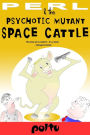 Perl and the Psychotic Mutant Space Cattle: Perl's Script Volume-IV