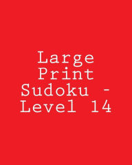 Title: Large Print Sudoku - Level 14: Fun, Large Grid Sudoku Puzzles, Author: Bill Rodgers