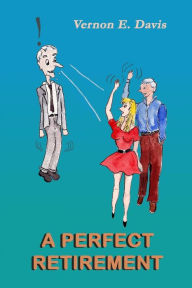 Title: A Perfect Retirement, Author: Vernon E. Davis