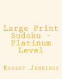 Large Print Sudoku - Platinum Level: 80 Easy to Read, Large Print Sudoku Puzzles