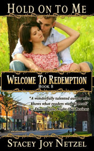Title: Hold On To Me: Welcome To Redemption, Book 8, Author: Stacey Joy Netzel